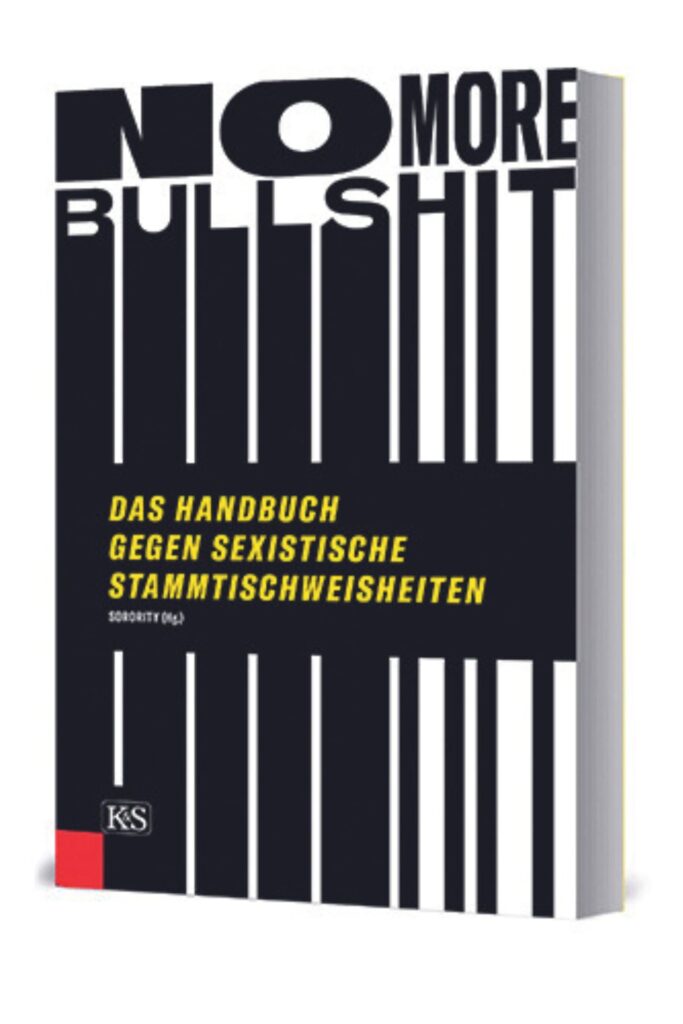 No More Bullshit - Das Handbuch gegen sexistische Stammtischweisheiten um ca. € 20,- Verlag: Kremayr & Scheriau ISBN: 978-3-218-01134-1